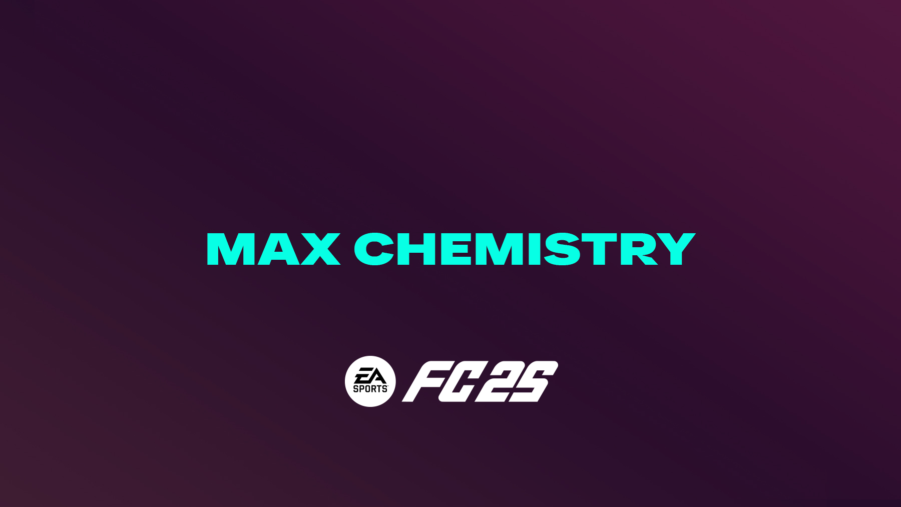 FC 25 Max Chemistry