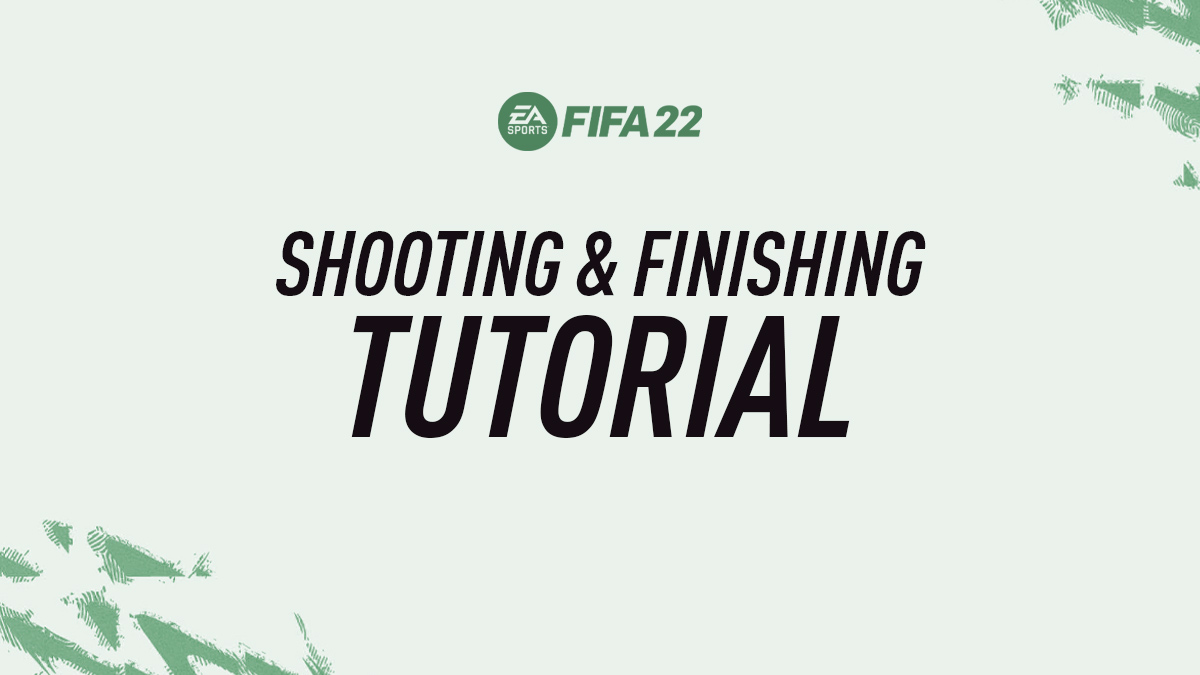 FIFA 22 Shooting & Finishing Guide (Tips & Tutorial)