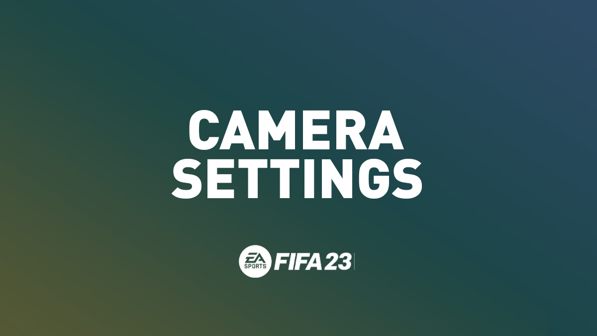 FIFA 23 Camera Guide