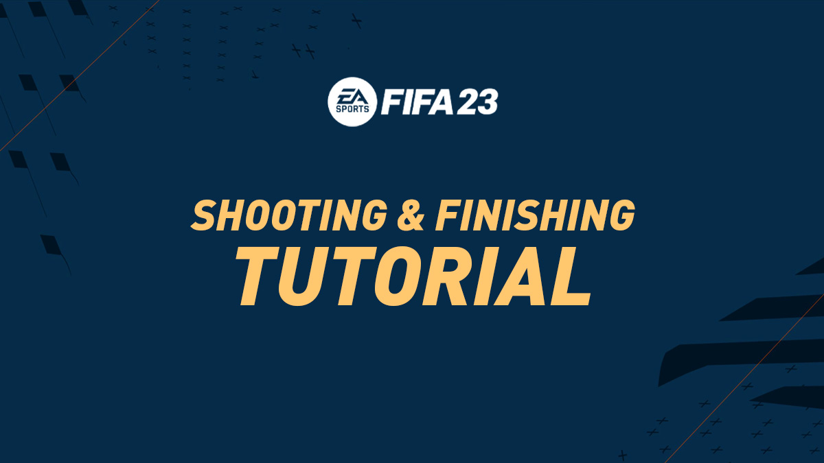 FIFA 23 Shooting & Finishing Guide